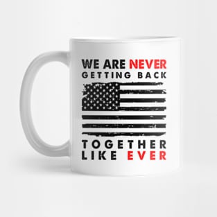 We Are Never Getting Back Together Like Ever Us Flag Mug